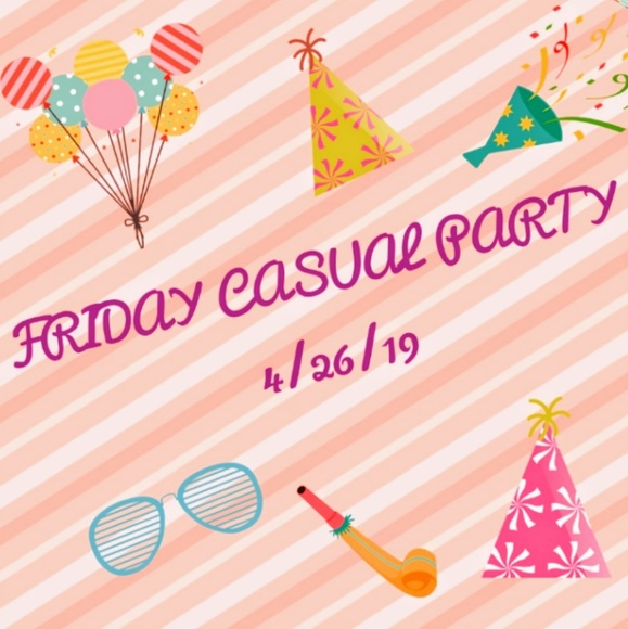 PARTY Other - 🎉 Casual Friday Party 4/26/19🎉